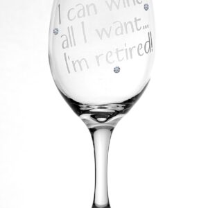 Retirement"I can wine all I want - I'm retired" Wine Glass