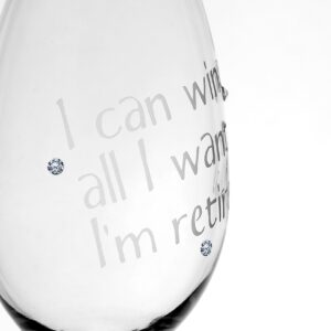 Retirement"I can wine all I want - I'm retired" Wine Glass