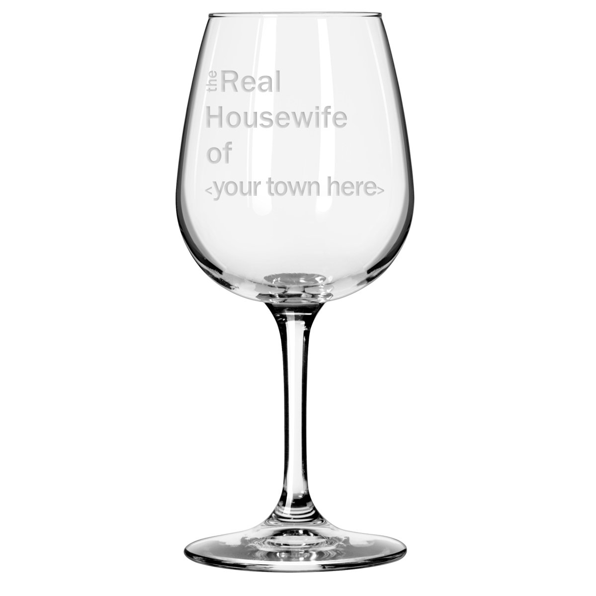 The Real Housewife of Your Town Here Custom Wine Glass