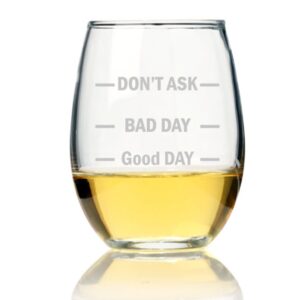 don’t ask bad day good day stemless wine glass
