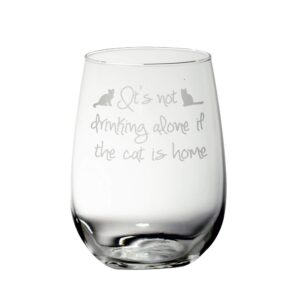 it's not drinking alone if the cat is home etched glass (stemless wine)
