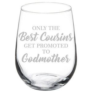 wine glass goblet the best cousins get promoted to godmother (17 oz stemless)