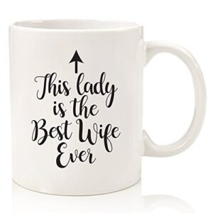 best wife ever funny coffee mug - anniversary or birthday gifts for wife, women, her - wife gifts from husband, him - cool bday present idea for wifey - fun wife mug, unique novelty cup