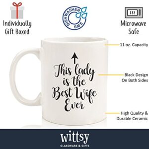 Best Wife Ever Funny Coffee Mug - Anniversary or Birthday Gifts for Wife, Women, Her - Wife Gifts from Husband, Him - Cool Bday Present Idea for Wifey - Fun Wife Mug, Unique Novelty Cup