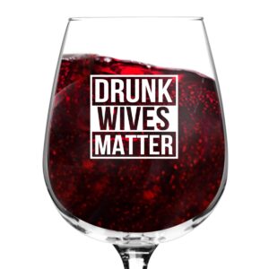 drunk wives matter wine glass- gifts for women- premium birthday gift for her, mom, best friend- unique present idea from husband to wife