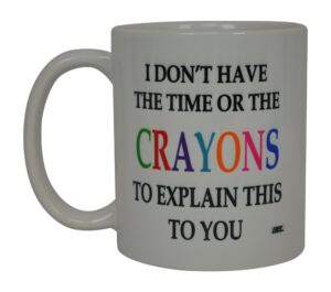 rogue river tactical funny sarcastic coffee mug - i don't have the time or the crayons to explain this to you mug, 11 oz, white