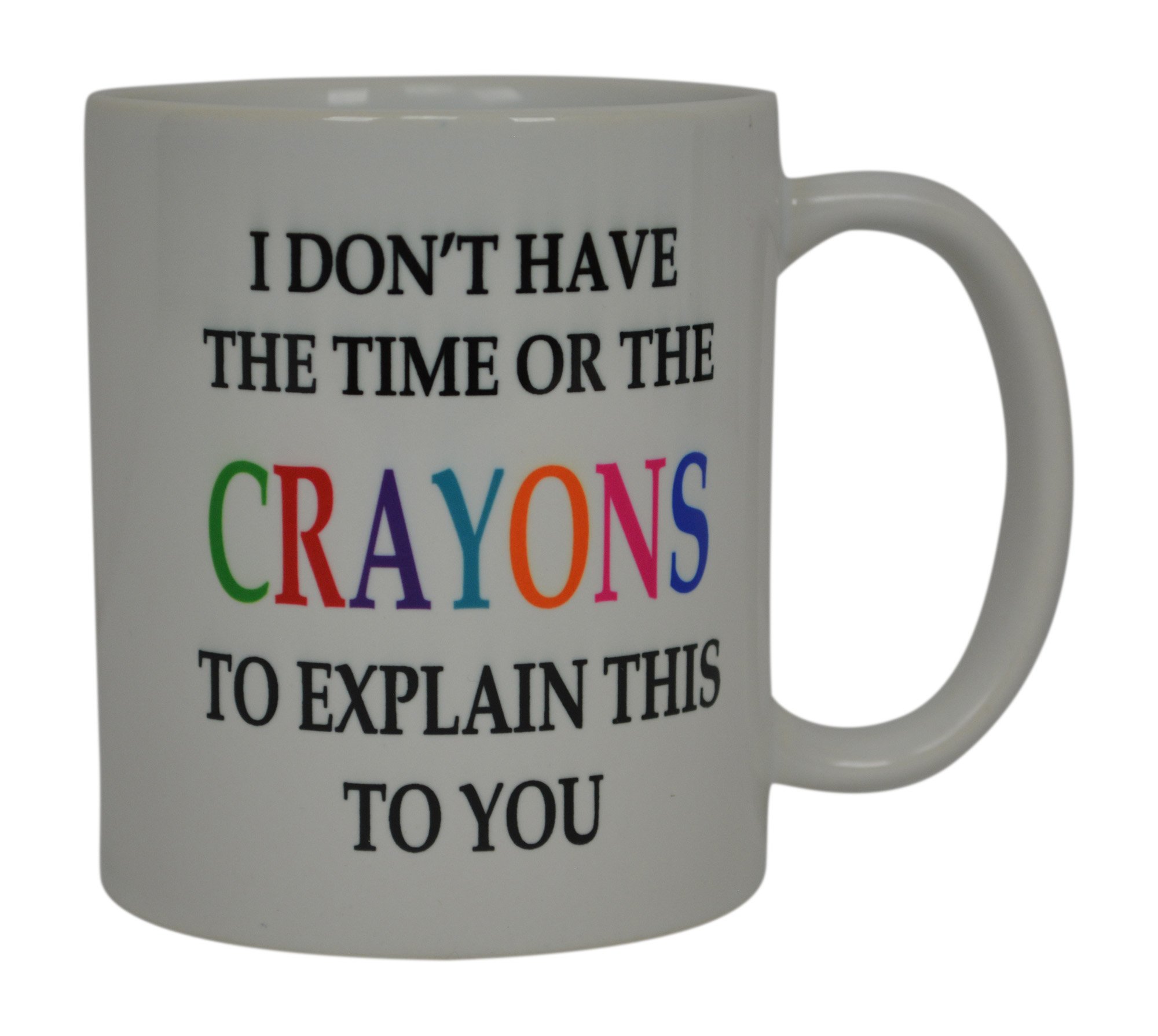 Rogue River Tactical Funny Sarcastic Coffee Mug - I Don't Have the Time or The Crayons to Explain This to You Mug, 11 Oz, White