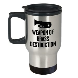 Funny Tuba Travel Mug - Tuba Player Gift - Marching Band Present - Brass Section - Weapon Of Brass Destruction