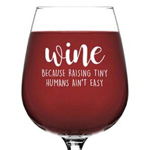 raising tiny humans funny mom wine glass - wine gifts for women, wife, mom - unique wife, mom gift from husband, him, kids - fun gag birthday present idea for new mom, mother, daughter, her