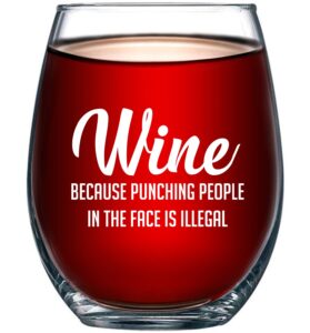 wine because punching people in the face is illegal funny 15oz glass - unique novelty idea for him, her, mom, wife, boss, sister, best friend, bff - perfect birthday gifts for coworker