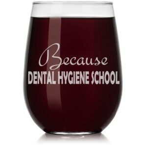 wine glass funny because dental hygiene school student hygienist (stemless, 17oz)