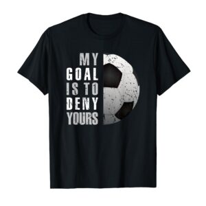 My Goal Is To Deny Yours Soccer Goalie Distressed Goalkeeper T-Shirt