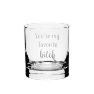 you are my favorite bitch etched glass (rocks)