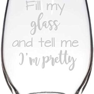 Stemless Wine Glass, Fill my glass and tell me I'm pretty Design