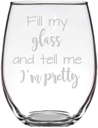 Stemless Wine Glass, Fill my glass and tell me I'm pretty Design