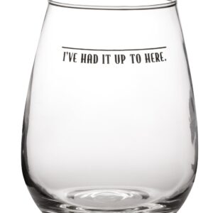 I've Had It Up To Here - Cute Funny Stemless Wine Glass - Large 17oz Stemless Wine Glass