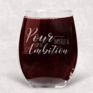 Pour Myself a Cup of Ambition Stemless Wine Glass Funny Gift for Best Friend - Extra Large 21 oz