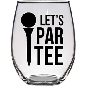let's par tee - funny golf gift - premium 21oz stemless wine glass - golfer gifts