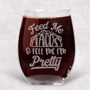 feed me tacos and tell me i'm pretty stemless wine glass with funny saying - gift for women - 21 oz