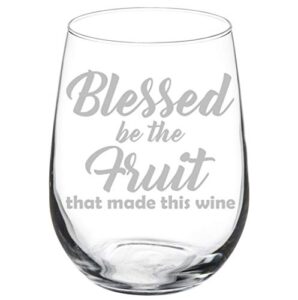 wine glass goblet funny blessed be the fruit that made this wine (17 oz stemless)