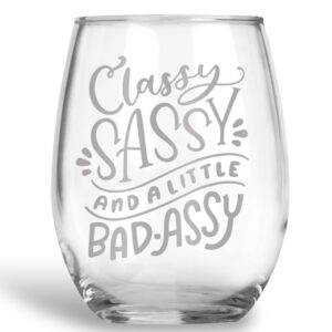 Classy, Sassy and a Little Bad Assy Funny Wine Glass Best Friend Gift for Women - 21 oz