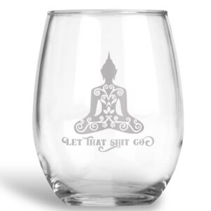 let that shit go funny wine glass yoga budda best friend gift for women - 21 oz