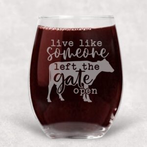 Live Like Someone Left the Gate Open, Cow Funny Wine Glass Farmhouse Best Friend Gift for Women