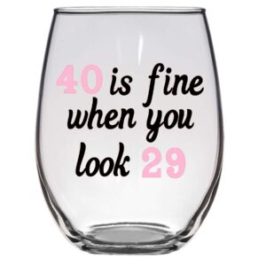 40 is fine when you look 29 wine glass 21 oz, funny wine glass, 40th birthday, 40 and fabulous