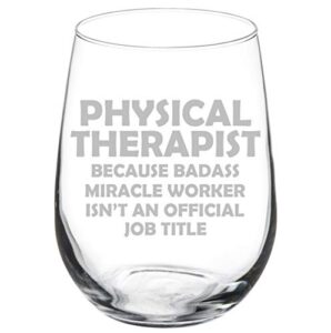 wine glass goblet funny job title miracle worker physical therapist (17 oz stemless)