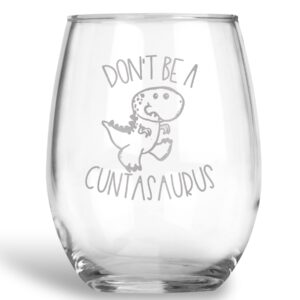 don't be a cuntasaurus stemless wine glass with funny saying best friend gift for women - 21 oz