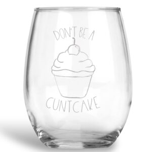 don't be a cuntcake stemless wine glass with funny saying best friend gift for women - 21 oz
