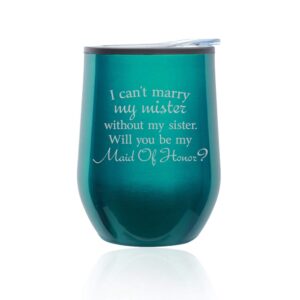 stemless wine tumbler coffee travel mug glass with lid i can't marry my mister without my sister will you be my maid of honor proposal (turquoise teal)