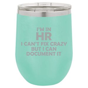 12 oz double wall vacuum insulated stainless steel stemless wine tumbler glass coffee travel mug with lid i'm in hr i can't fix crazy funny human resources (teal)