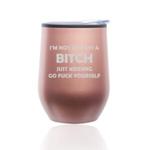 stemless wine tumbler coffee travel mug glass with lid i'm not always a btch just kidding funny (rose gold)
