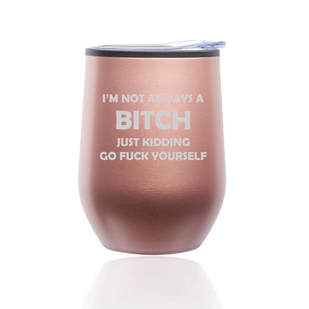 Stemless Wine Tumbler Coffee Travel Mug Glass with Lid I'm Not Always A Btch Just Kidding Funny (Rose Gold)