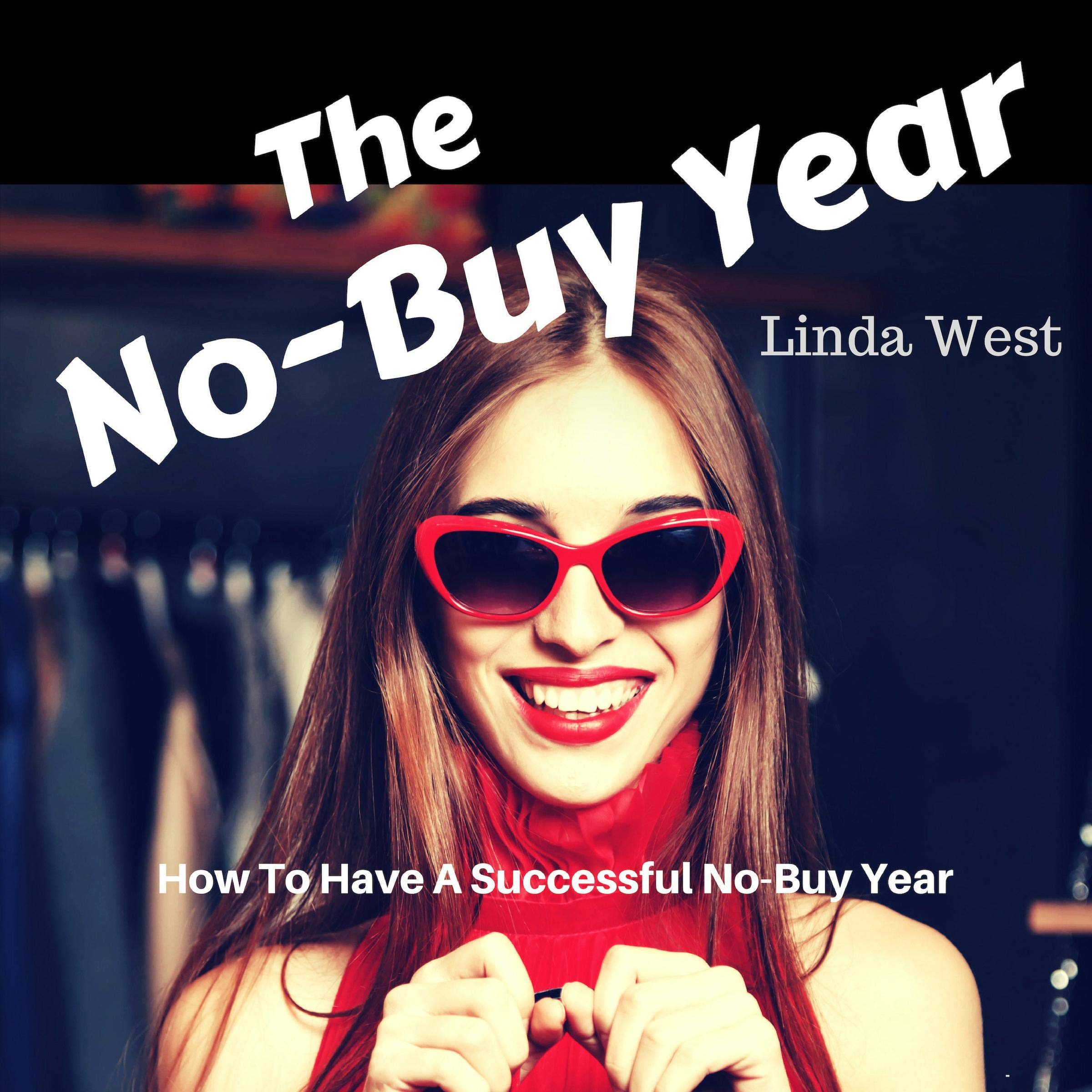 The No-Buy Year: An Easy Guide to Stop Spending Impulsively and Gain Control of Yourself and Your Money