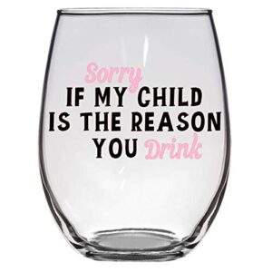 Sorry if My Child is the Reason You Drink Wine Glass, Teacher Gift, Teacher Appreciation, Coach Gift, Large 21 Oz