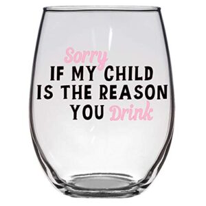 sorry if my child is the reason you drink wine glass, teacher gift, teacher appreciation, coach gift, large 21 oz