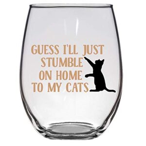 guess i'll just stumble on home to my cats wine glass, cat wine glass, large 21 oz
