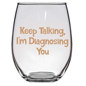 keep talking, i'm diagnosing you wine glass, large 21 oz, psychiatrist, psychologist, social worker, counselor gift, therapist