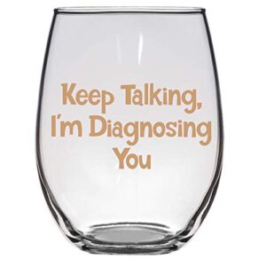 Keep Talking, I'm Diagnosing You Wine Glass, Large 21 Oz, Psychiatrist, Psychologist, Social Worker, Counselor Gift, Therapist