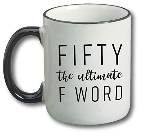 Fifty The Ultimate F Word - 50th Birthday Gifts for Women and Men - Funny Bday Gift Idea for Mom Dad Husband Wife - 50 Year Old Funny 11 oz Tea Cup Coffee Mug