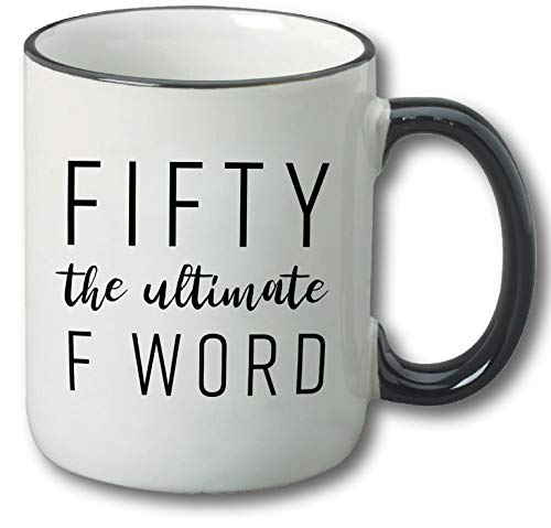 Fifty The Ultimate F Word - 50th Birthday Gifts for Women and Men - Funny Bday Gift Idea for Mom Dad Husband Wife - 50 Year Old Funny 11 oz Tea Cup Coffee Mug