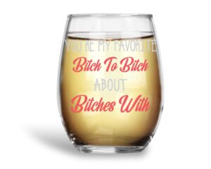 your my favorite bitch to bitch about bitches with funny 15oz stemless crystal wine glass - fun wine glasses with sayings gifts for women