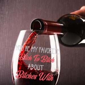 Your my Favorite Bitch to Bitch About Bitches with Funny 15oz Stemless Crystal Wine Glass - Fun Wine Glasses with Sayings Gifts for Women