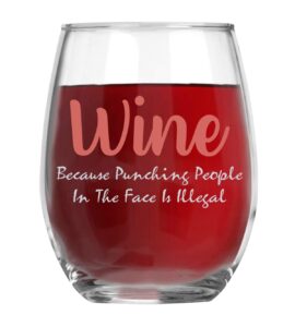 wine because punching people in the face is illegal 15oz crystal wine glass - fun unique novelty idea for him, her, mom, wife, coworker, boss, sister, best friend, mom birthday mother's day christmas