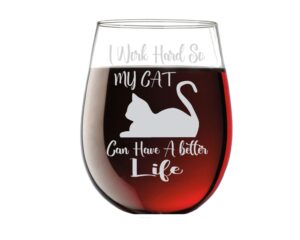 i work hard so my cat can have a better life - funny 15oz stemless crystal wine glass - fun wine glasses with sayings gifts for women
