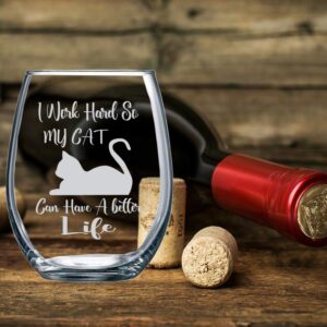 I Work Hard so My Cat Can Have a Better Life - Funny 15oz Stemless Crystal Wine Glass - Fun Wine Glasses with Sayings Gifts for Women