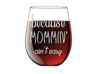 because mommin ain’t easy funny 15oz stemless crystal wine glass - fun wine glasses with sayings idea for women