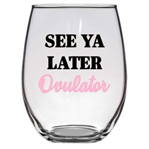 see ya later ovulator 21 oz wine glass, hysterectomy, funny wine glass, lady parts